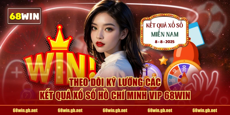 Theo dõi kỹ lưỡng các kết quả xổ số Hồ Chí Minh VIP 68WIN